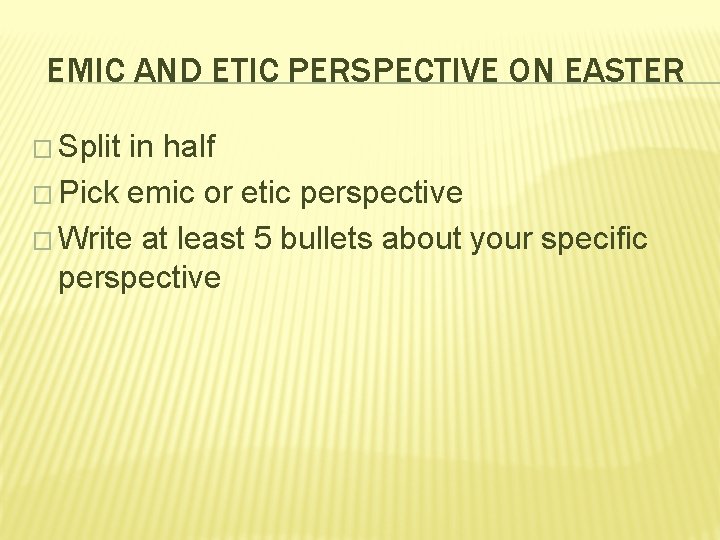 EMIC AND ETIC PERSPECTIVE ON EASTER � Split in half � Pick emic or