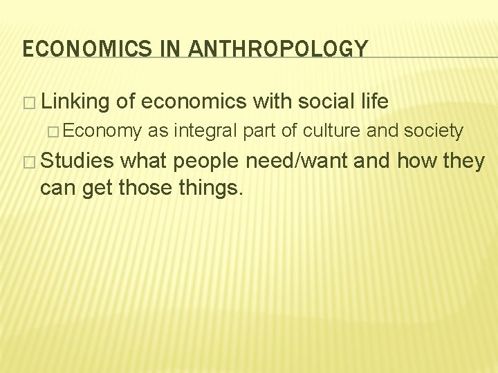 ECONOMICS IN ANTHROPOLOGY � Linking of economics with social life � Economy � Studies