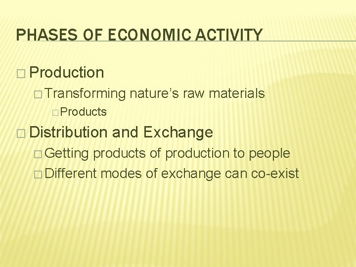 PHASES OF ECONOMIC ACTIVITY � Production � Transforming nature’s raw materials � Products �