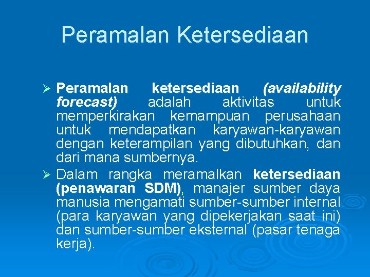Peramalan Ketersediaan Peramalan ketersediaan (availability forecast) adalah aktivitas untuk memperkirakan kemampuan perusahaan untuk mendapatkan