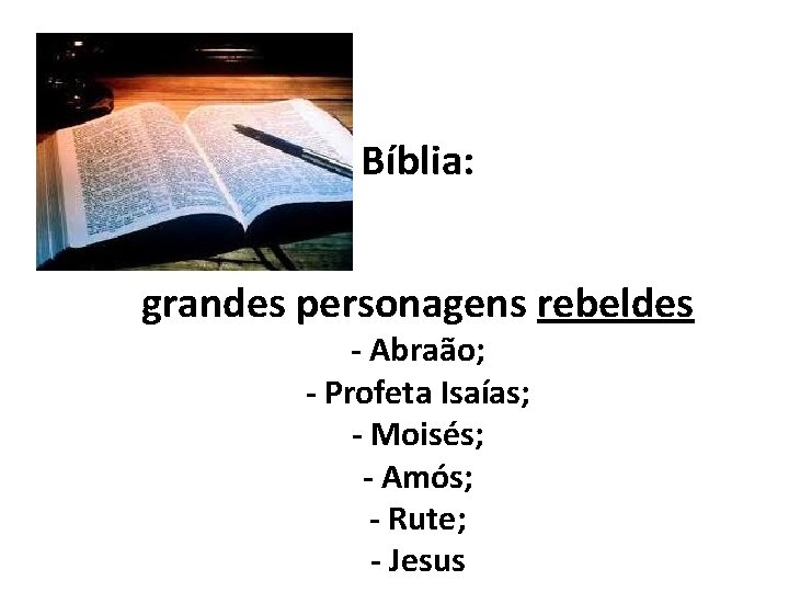 Bíblia: grandes personagens rebeldes - Abraão; - Profeta Isaías; - Moisés; - Amós; -