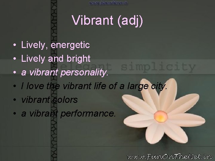 Vibrant (adj) • • • Lively, energetic Lively and bright a vibrant personality. I