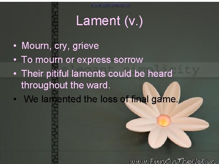 Lament (v. ) • Mourn, cry, grieve • To mourn or express sorrow •