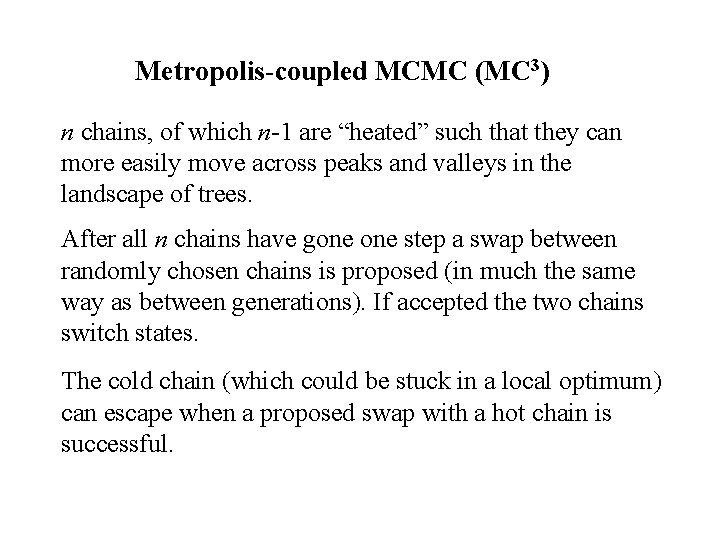 Metropolis-coupled MCMC (MC 3) n chains, of which n-1 are “heated” such that they