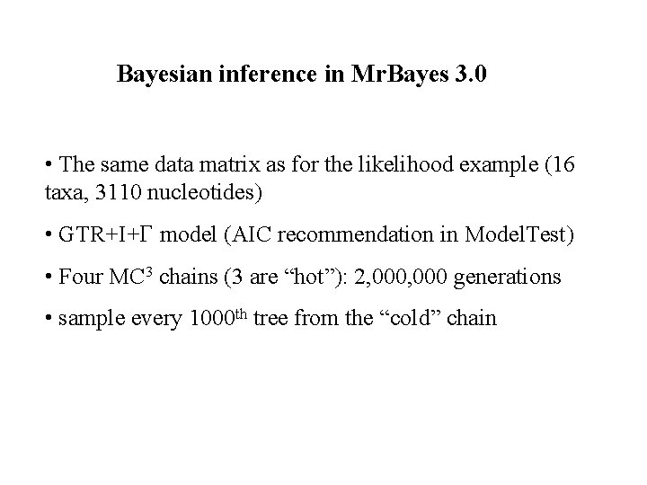 Bayesian inference in Mr. Bayes 3. 0 • The same data matrix as for