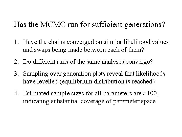 Has the MCMC run for sufficient generations? 1. Have the chains converged on similar
