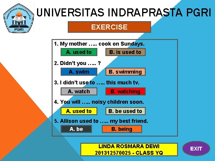 UNIVERSITAS INDRAPRASTA PGRI EXERCISE 1. My mother …. . cook on Sundays. A. used