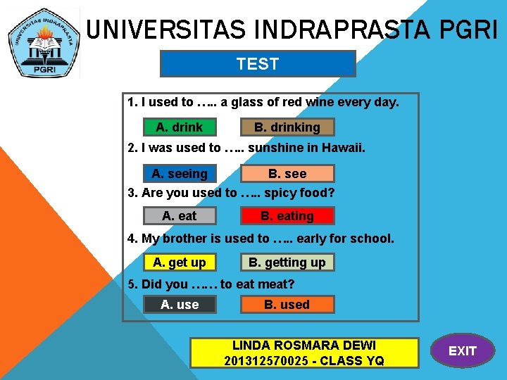 UNIVERSITAS INDRAPRASTA PGRI TEST 1. I used to …. . a glass of red