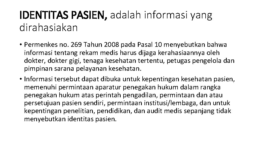 IDENTITAS PASIEN, adalah informasi yang dirahasiakan • Permenkes no. 269 Tahun 2008 pada Pasal