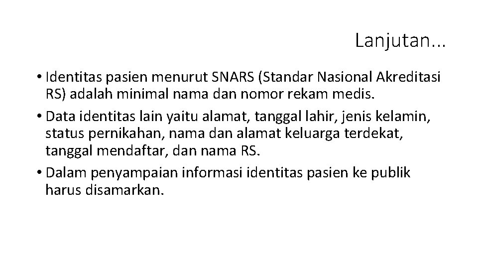 Lanjutan. . . • Identitas pasien menurut SNARS (Standar Nasional Akreditasi RS) adalah minimal