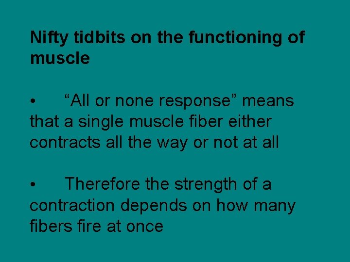 Nifty tidbits on the functioning of muscle • “All or none response” means that