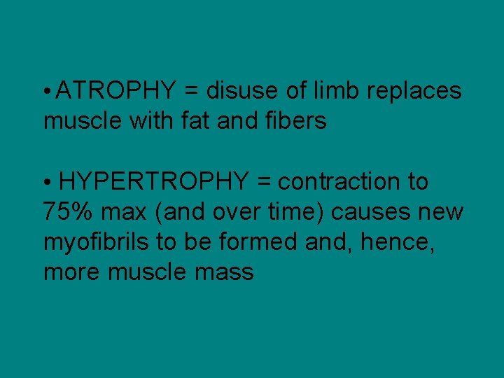  • ATROPHY = disuse of limb replaces muscle with fat and fibers •