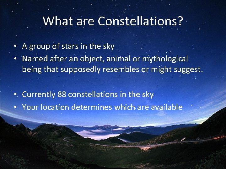 What are Constellations? • A group of stars in the sky • Named after