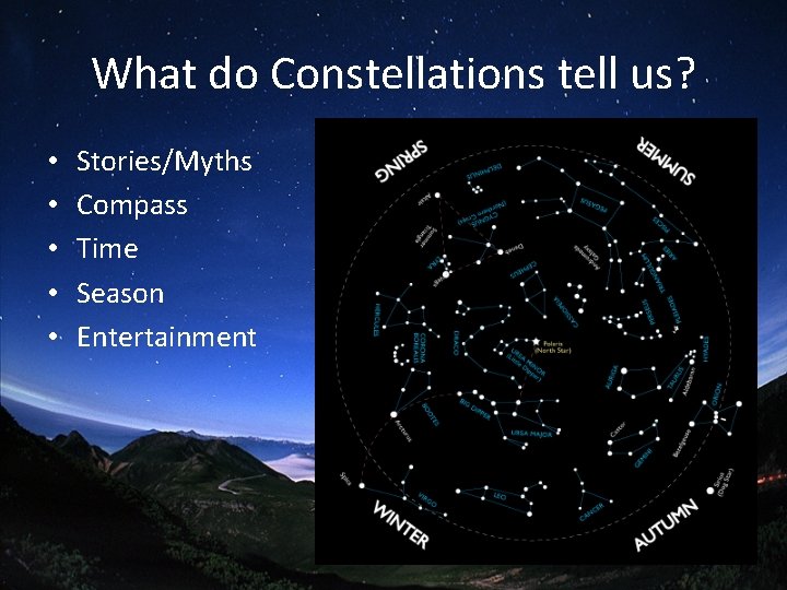 What do Constellations tell us? • • • Stories/Myths Compass Time Season Entertainment 