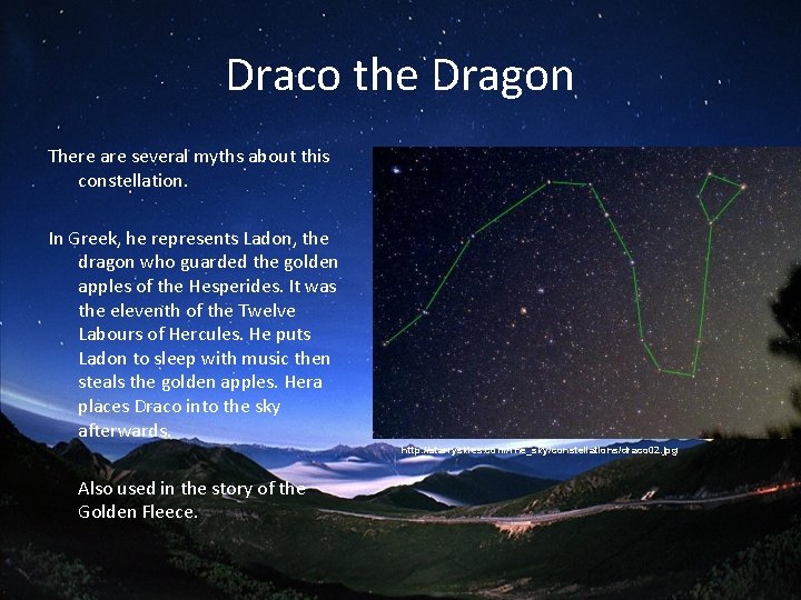 Draco the Dragon There are several myths about this constellation. In Greek, he represents