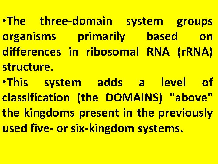  • The three-domain system groups organisms primarily based on differences in ribosomal RNA