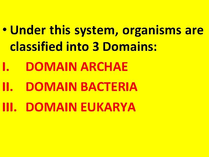  • Under this system, organisms are classified into 3 Domains: I. DOMAIN ARCHAE