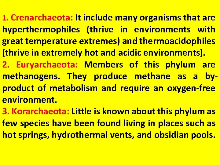 1. Crenarchaeota: It include many organisms that are hyperthermophiles (thrive in environments with great