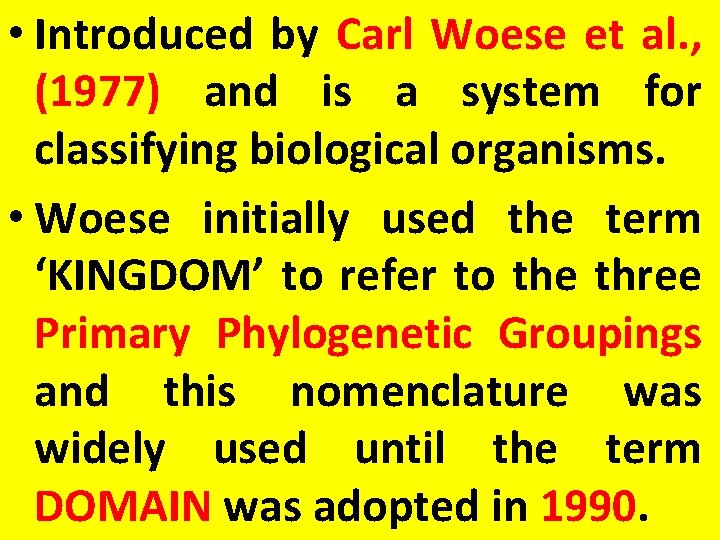  • Introduced by Carl Woese et al. , (1977) and is a system