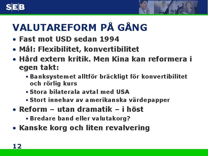 VALUTAREFORM PÅ GÅNG • Fast mot USD sedan 1994 • Mål: Flexibilitet, konvertibilitet •