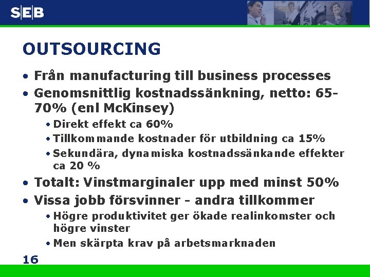 OUTSOURCING • Från manufacturing till business processes • Genomsnittlig kostnadssänkning, netto: 6570% (enl Mc.
