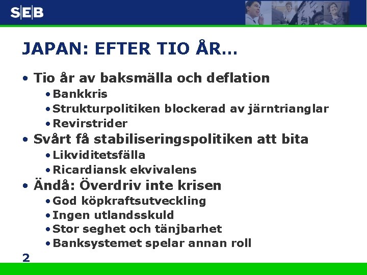 JAPAN: EFTER TIO ÅR… • Tio år av baksmälla och deflation • Bankkris •