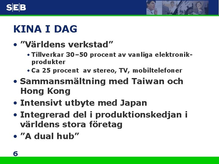 KINA I DAG • ”Världens verkstad” • Tillverkar 30– 50 procent av vanliga elektronikprodukter