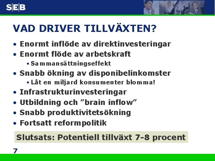 VAD DRIVER TILLVÄXTEN? • Enormt inflöde av direktinvesteringar • Enormt flöde av arbetskraft •