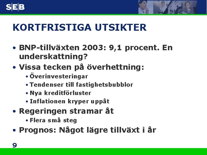 KORTFRISTIGA UTSIKTER • BNP-tillväxten 2003: 9, 1 procent. En underskattning? • Vissa tecken på