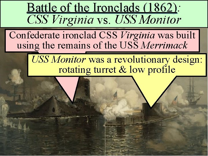 Battle of the Ironclads (1862): (1862) CSS Virginia vs. USS Monitor Confederate ironclad CSS