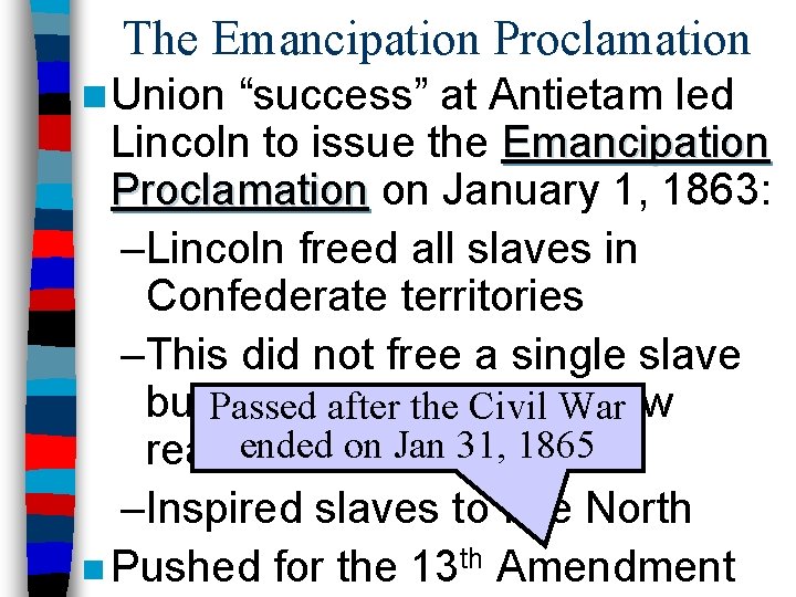 The Emancipation Proclamation n Union “success” at Antietam led Lincoln to issue the Emancipation