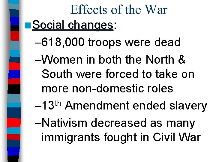 Effects of the War n Social changes: changes – 618, 000 troops were dead