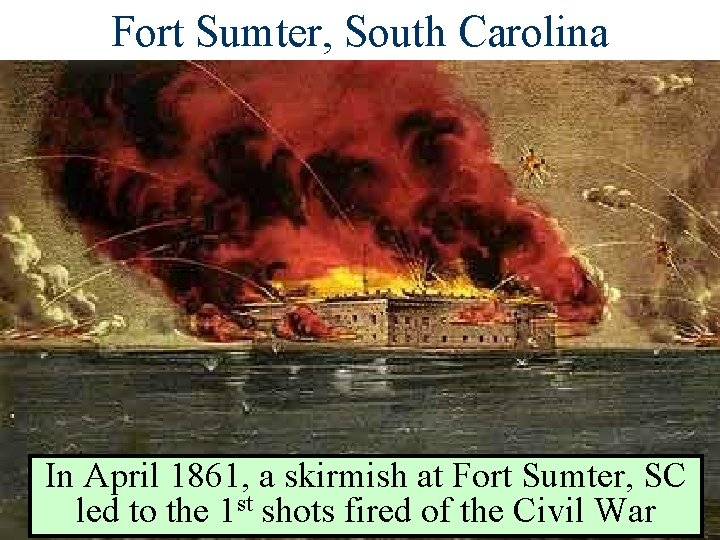 Fort Sumter, South Carolina In April 1861, a skirmish at Fort Sumter, SC led