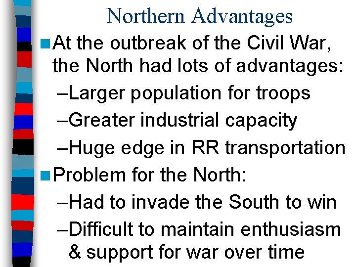 Northern Advantages n At the outbreak of the Civil War, the North had lots