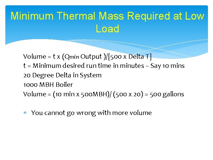 Minimum Thermal Mass Required at Low Load Volume = t x (Qmin Output )/[500