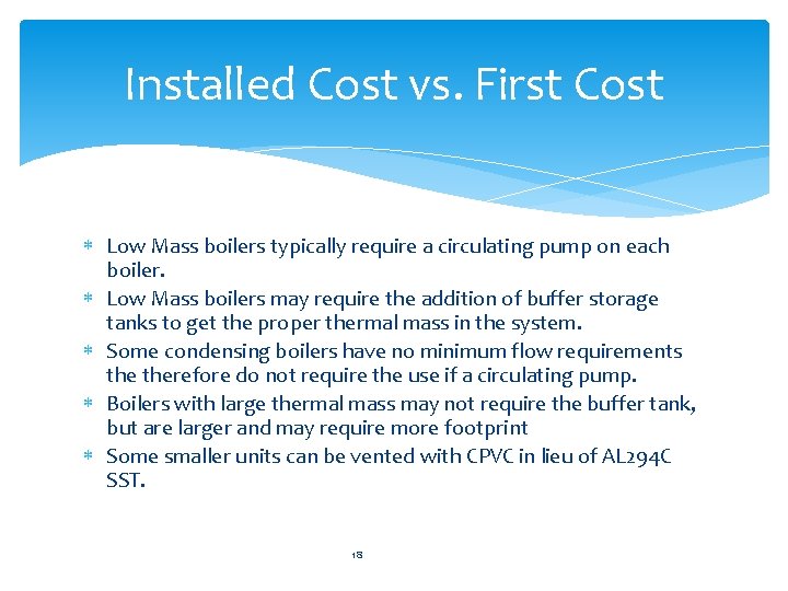 Installed Cost vs. First Cost Low Mass boilers typically require a circulating pump on