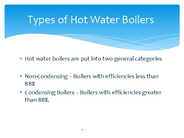 Types of Hot Water Boilers Hot water boilers are put into two general categories