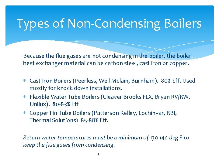 Types of Non-Condensing Boilers Because the flue gases are not condensing in the boiler,