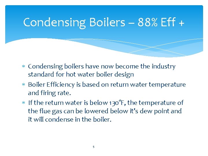 Condensing Boilers – 88% Eff + Condensing boilers have now become the industry standard