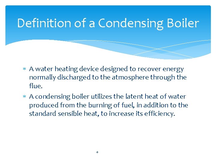 Definition of a Condensing Boiler A water heating device designed to recover energy normally