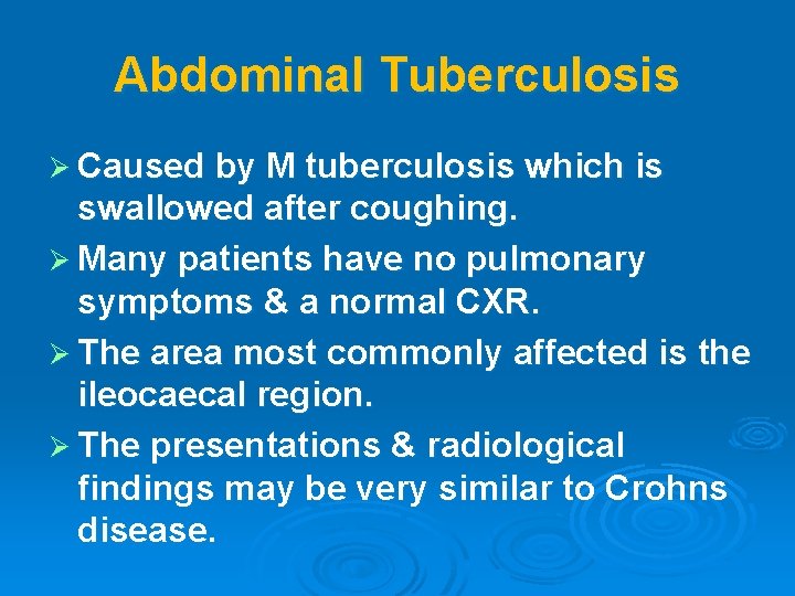 Abdominal Tuberculosis Ø Caused by M tuberculosis which is swallowed after coughing. Ø Many