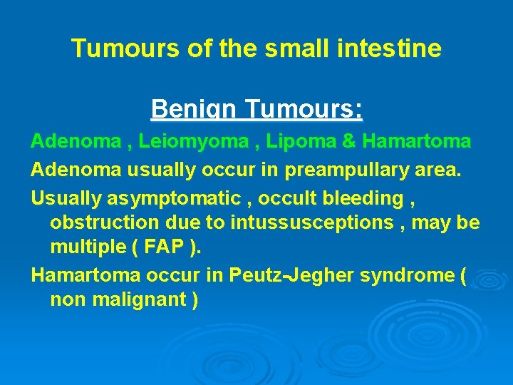 Tumours of the small intestine Benign Tumours: Adenoma , Leiomyoma , Lipoma & Hamartoma