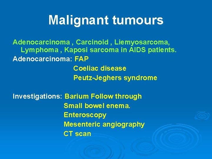 Malignant tumours Adenocarcinoma , Carcinoid , Liemyosarcoma, Lymphoma , Kaposi sarcoma in AIDS patients.