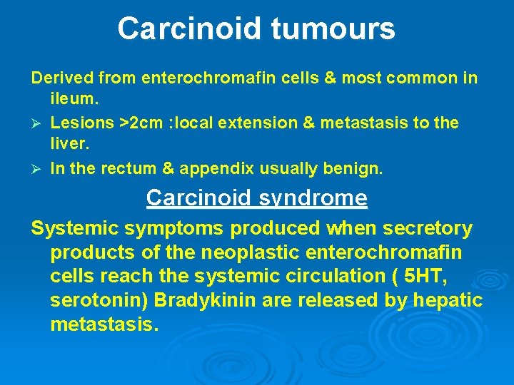 Carcinoid tumours Derived from enterochromafin cells & most common in ileum. Ø Lesions >2