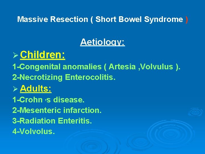 Massive Resection ( Short Bowel Syndrome ) Aetiology: Ø Children: 1 -Congenital anomalies (