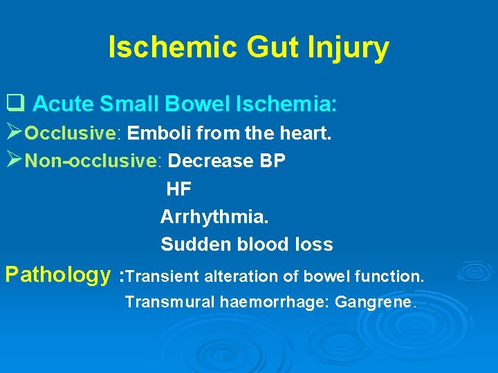 Ischemic Gut Injury q Acute Small Bowel Ischemia: ØOcclusive: Emboli from the heart. ØNon-occlusive: