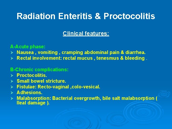 Radiation Enteritis & Proctocolitis Clinical features: A-Acute phase: Ø Nausea , vomiting , cramping