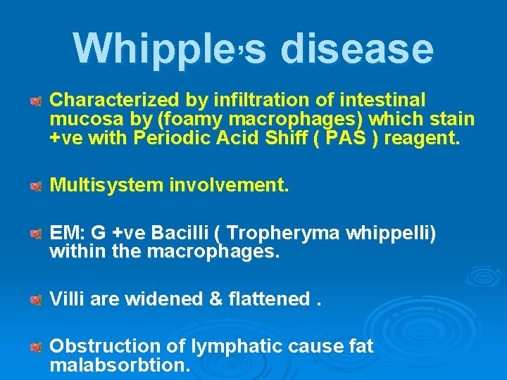 , Whipple s disease Characterized by infiltration of intestinal mucosa by (foamy macrophages) which