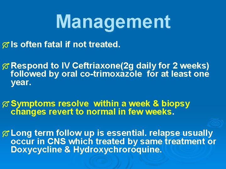 Management Ó Is often fatal if not treated. Ó Respond to IV Ceftriaxone(2 g