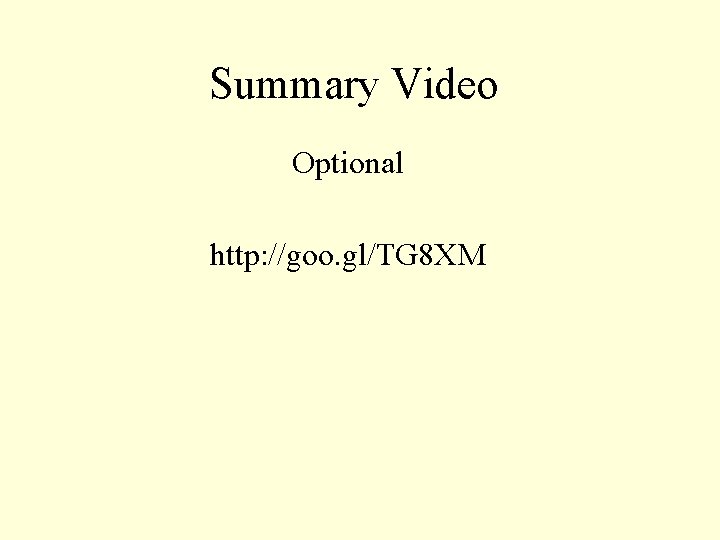 Summary Video Optional http: //goo. gl/TG 8 XM 
